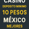 Casinos Depósito Mínimo 10 Pesos México: 7 Mejores en  septiembre 2025
