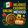 Top 10 mejores casinos online México agosto 2025