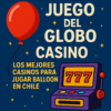Juego del Globo Casino: Los Mejores Casinos para Jugar Balloon en Chile 2025 🎈