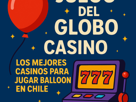 Juego del Globo Casino: Los Mejores Casinos para Jugar Balloon en Chile 2025 🎈