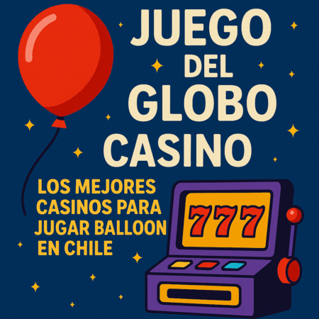 Juego del Globo Casino: Los Mejores Casinos para Jugar Balloon en Chile 2025 🎈