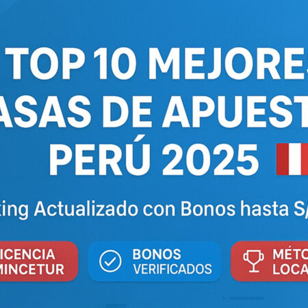 Mejores Casas de Apuestas en Perú 2025: Ranking con Bonos y Licencias