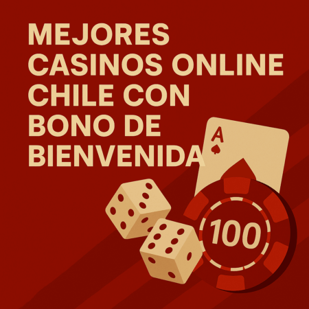 Mejores Casinos Online Chile con Bono de Bienvenida 2025: Top 10 Confiables [+$5.000.000]