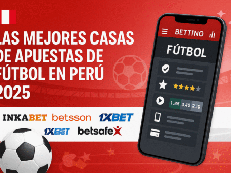Las Mejores Casas de Apuestas de Fútbol en Perú 2025 | Ranking Actualizado