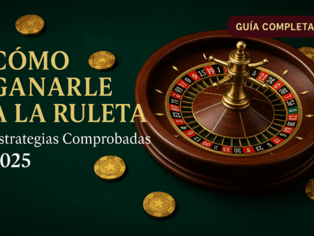 Cómo Ganarle a la Ruleta: Estrategias Comprobadas y Métodos Reales 2025