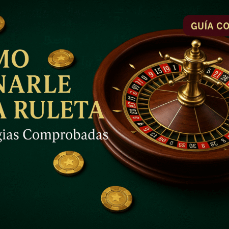 Cómo Ganarle a la Ruleta: Estrategias Comprobadas y Métodos Reales 2025