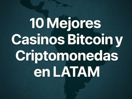 10 Mejores Casinos Bitcoin y Criptomonedas en LATAM 2025