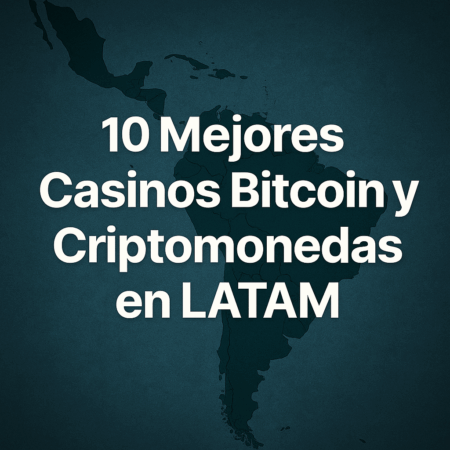 10 Mejores Casinos Bitcoin y Criptomonedas en LATAM 2025