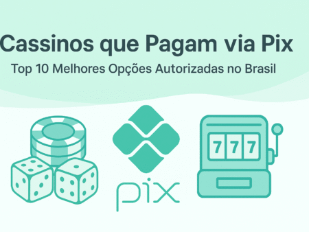 Cassinos que Pagam via Pix em 2025: Top 10 Melhores Opções Autorizadas no Brasil