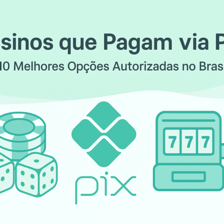Cassinos que Pagam via Pix em 2025: Top 10 Melhores Opções Autorizadas no Brasil