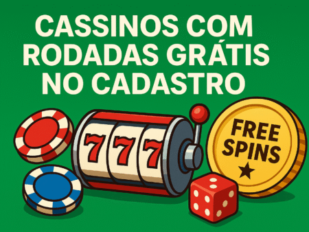Cassinos com Rodadas Grátis no Cadastro em outubro 2025: Ganhe Giros Reais Hoje